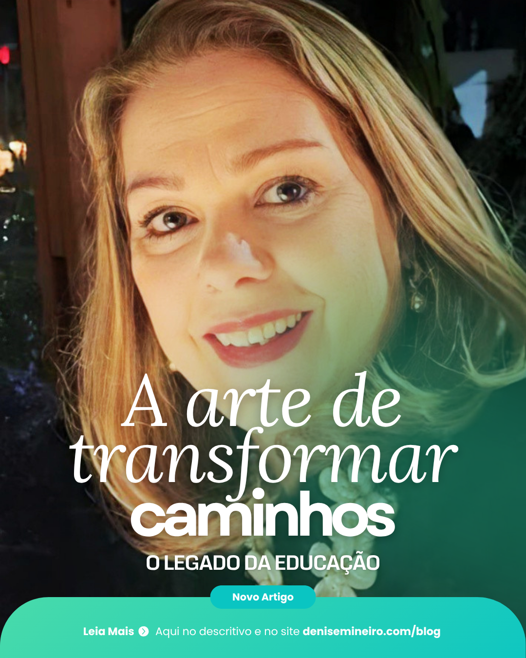 Denise Mineiro, artigo: A Arte de Transformar Caminhos: O Legado da Educação